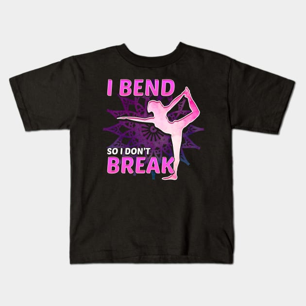 Cute Yoga I Bend So I Don't Break Flexibility Kids T-Shirt by theperfectpresents